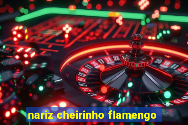 nariz cheirinho flamengo